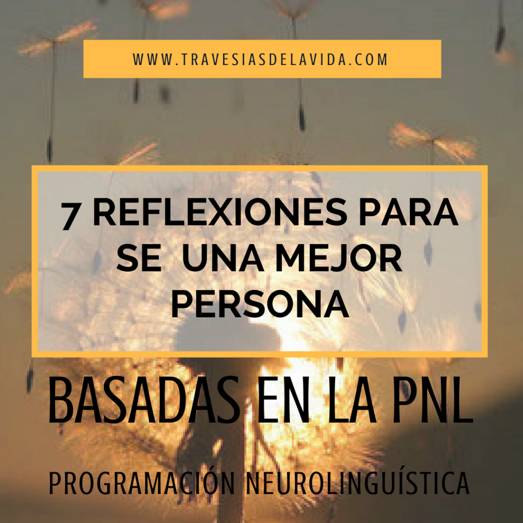 7 Reflexiones para ser una mejor persona, basada en la PNL